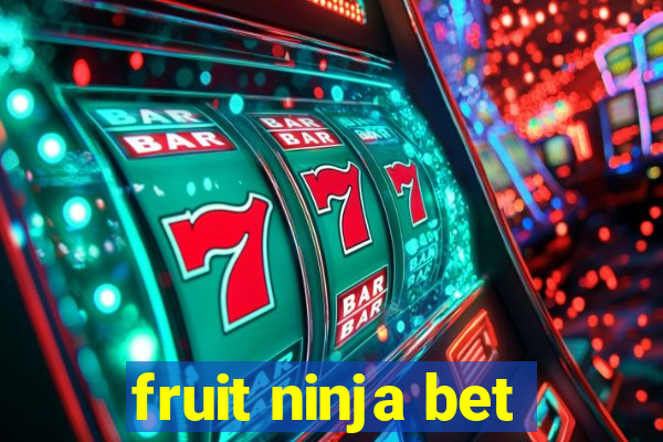 fruit ninja bet